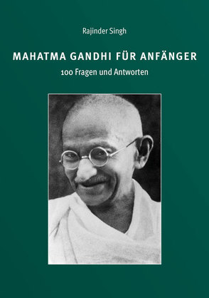 Mahatma Gandhi für Anfänger – 100 Fragen und Antworten von Singh,  Rajinder