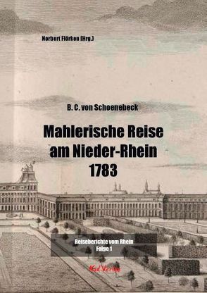 Mahlerische Reise am Nieder-Rhein 1783 von Flörken,  Norbert, von Schoenebeck,  B. C.