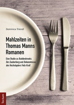 Mahlzeiten in Thomas Manns Romanen von Triendl,  Dominica