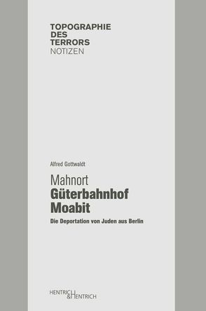 Mahnort Güterbahnhof Moabit von Gottwaldt,  Alfred