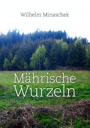 Mährische Wurzeln von Minaschek,  Wilhelm