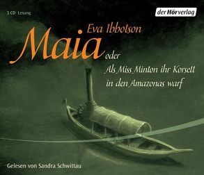 Maia oder Als Miss Minton ihr Korsett in den Amazonas warf von Ibbotson,  Eva, Jugel,  Bernhard, Ludwig,  Sabine, Schwittau,  Sandra