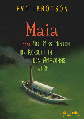 Maia oder Als Miss Minton ihr Korsett in den Amazonas warf von Ibbotson,  Eva, Ludwig,  Sabine