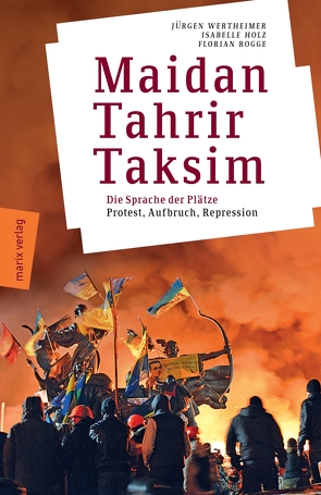 Maidan – Tahrir – Taksim von Holz,  Isabelle, Rogge,  Florian, Wertheimer,  Jürgen