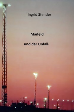Maifeld und der Unfall von Stender,  Ingrid