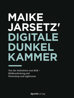Maike Jarsetz‘ digitale Dunkelkammer von Jarsetz,  Maike