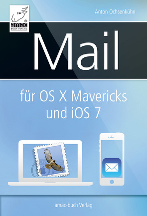 Mail für OS X Mavericks (Mac) und iOS 7 (iPhone, iPad) von Krimmer,  Michael, Ochsenkühn,  Anton