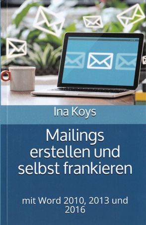 Mailings erstellen und selbst frankieren von Koys,  Ina