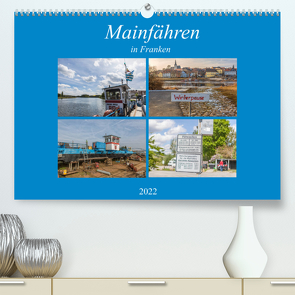 Mainfähren in Franken (Premium, hochwertiger DIN A2 Wandkalender 2022, Kunstdruck in Hochglanz) von Will,  Hans