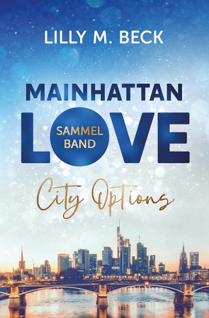 Mainhattan Love – Sammelband (Die City Options Reihe) von Beck,  Lilly M.