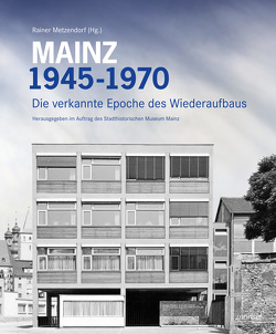 Mainz 1945 – 1970 von Metzendorf,  Rainer