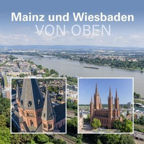 Mainz und Wiesbaden von oben von Daubert,  Sven, Dietz-Lenssen,  Matthias, Gerber,  Matthias, Stauder,  Michael