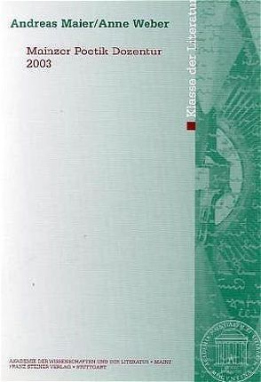 Mainzer Poetik-Dozentur 2003 von Maier,  Andreas, Weber,  Anne
