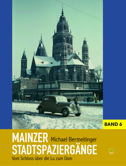 Mainzer Stadtspaziergänge VI von Bermeitinger,  Michael
