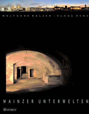 Mainzer Unterwelten von Balzer,  Wolfgang, Benz,  Klaus, Krömer,  Rupert, Theis-Krömer,  Sabine