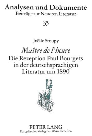 «Maître de l’heure»- Die Rezeption Paul Bourgets in der deutschsprachigen Literatur um 1890 von Stoupy,  Joëlle
