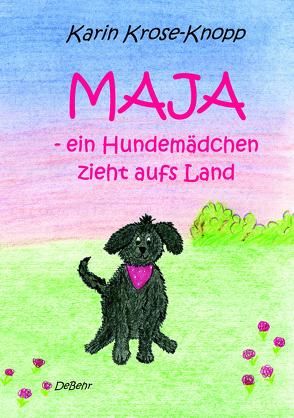 Maja – ein Hundemädchen zieht aufs Land – Kinderbuch von DeBehr,  Verlag, Krose-Knopp,  Karin