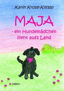 Maja – ein Hundemädchen zieht aufs Land – Kinderbuch von DeBehr,  Verlag, Krose-Knopp,  Karin