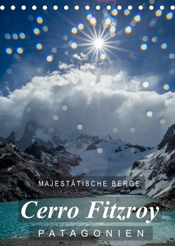 Majestätische Berge Cerro Fitzroy Patagonien (Tischkalender 2023 DIN A5 hoch) von Tschöpe,  Frank