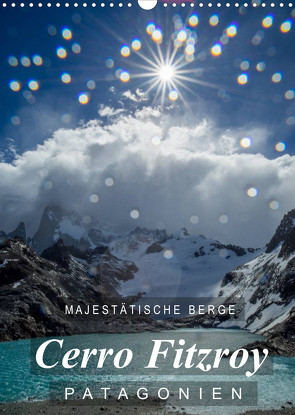 Majestätische Berge Cerro Fitzroy Patagonien (Wandkalender 2023 DIN A3 hoch) von Tschöpe,  Frank