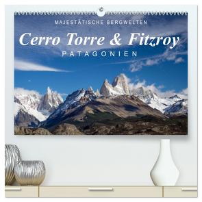 Majestätische Bergwelten Cerro Torre & Fitzroy Patagonien (hochwertiger Premium Wandkalender 2024 DIN A2 quer), Kunstdruck in Hochglanz von Tschöpe,  Frank
