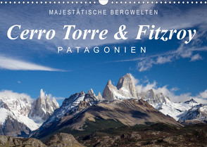 Majestätische Bergwelten Cerro Torre & Fitzroy Patagonien (Wandkalender 2023 DIN A3 quer) von Tschöpe,  Frank