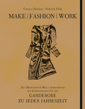 Make | Fashion | Work von Denham,  Carolyn, Field,  Roderick, Kletzke,  Daniela