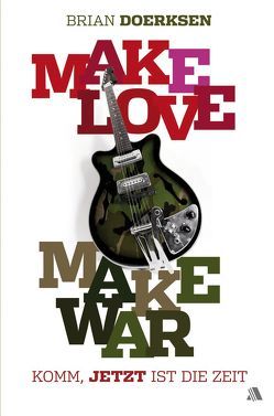 Make Love, Make War von Doerksen,  Brian, Petri,  Judith