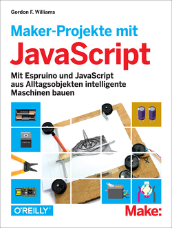 Maker-Projekte mit JavaScript von Gronau,  Volkmar, Williams,  Gordon F.