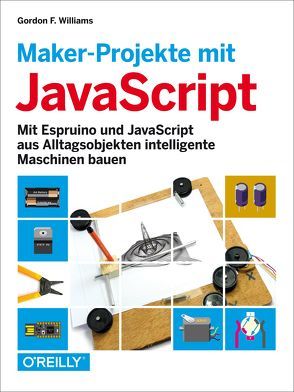 Maker-Projekte mit JavaScript von Gronau,  Volkmar, Williams,  Gordon F.