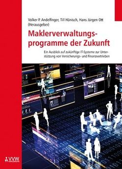 Maklerveraltungsprogramme der Zukunft von Andelfinger,  Volker P., Hänisch,  Till, Ott,  Hans J, Rohde,  Friedel