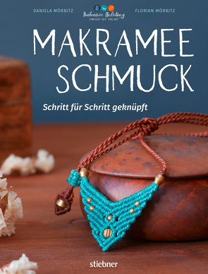 Makramee Schmuck – Schritt für Schritt geknüpft von Mörbitz,  Daniela, Mörbitz,  Florian