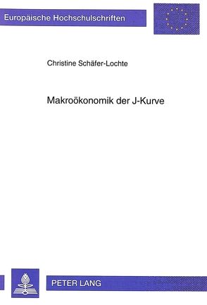 Makroökonomik der J-Kurve von Schäfer-Lochte,  Christine