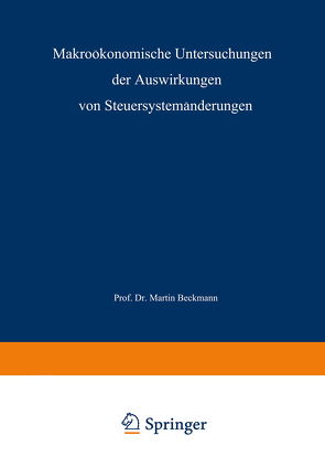 Makroökonomische Untersuchungen der Auswirkungen von Steuersystemänderungen von Beckmann,  Martin J.
