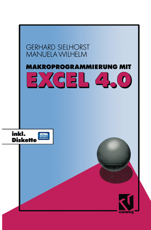 Makroprogrammierung mit Excel 4.0 von Sielhorst,  Gerhard, Wilhelm,  Manuela