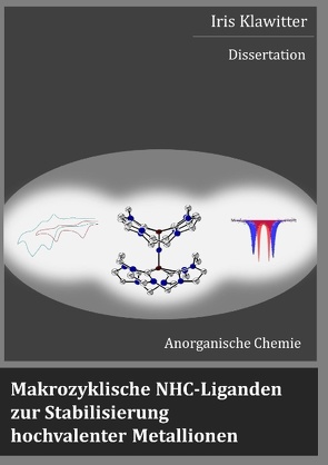 Makrozyklische NHC-Liganden zur Stabilisierung hochvalenter Metallionen von Klawitter,  Iris