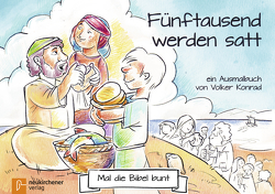 Mal die Bibel bunt – Fünftausend werden satt von Konrad,  Volker