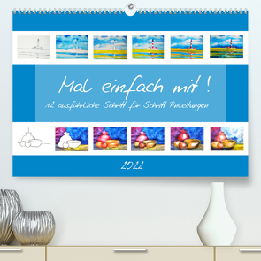 Mal einfach mit ! 12 ausführliche Schritt für Schritt Anleitungen (Premium, hochwertiger DIN A2 Wandkalender 2022, Kunstdruck in Hochglanz) von Schimmack,  Michaela