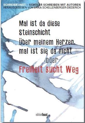 Mal ist da diese Steinschicht über meinem Herzen, mal ist sie da nicht oder Freiheit sucht Weg! von Demski,  Eva, Fatah,  Sherko, Hetche,  Thomas, Lorz,  R. Alexander, Reckhard,  Michael, Ruppel,  Lars, Schellenberger-Diederich,  Erika, Scheuermann,  Silke