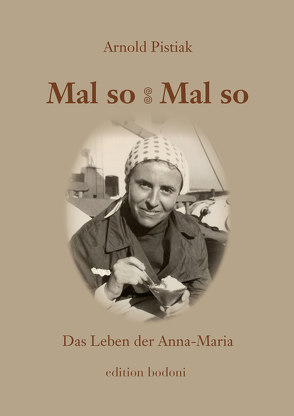 Mal so – Mal so. Das Leben der Anna-Maria von Johne,  Marc, Kouschil,  Christa, Pistiak,  Arnold