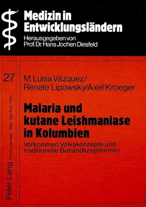 Malaria und kutane Leishmaniase in Kolumbien von Kroeger,  Axel, Lipowsky,  Renate, Vásquez,  M. Luisa