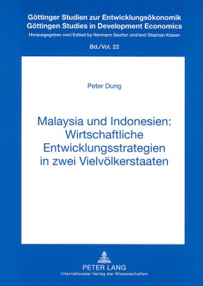 Malaysia und Indonesien: Wirtschaftliche Entwicklungsstrategien in zwei Vielvölkerstaaten von Dung,  Peter