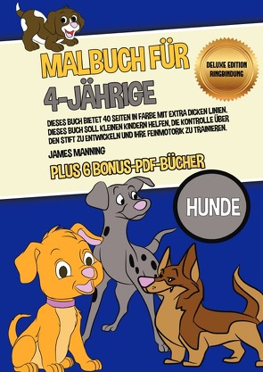 Malbuch für 4-Jährige (Hunde) Deluxe Edition – Ringbindung von Manning,  James