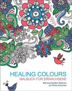 Malen und entspannen: Healing Colours von Autor unbekannt