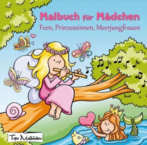 Malbuch für Mädchen: Feen, Prinzessinnen, Meerjungfrauen von Malbücher,  Topo