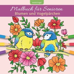 Malbuch für Senioren – Blumen und Vogelpärchen von Engel,  Astrid