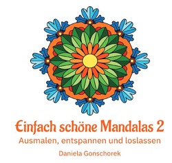 Malbücher für jedes Alter / Einfach schöne Mandalas 2 von Gonschorek,  Daniela