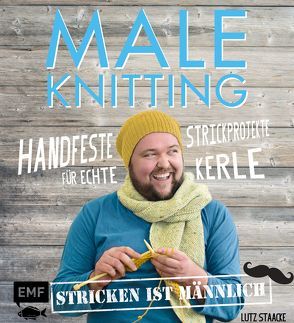 Maleknitting – Stricken ist männlich von Staacke,  Lutz