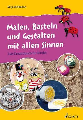 Malen, Basteln und Gestalten mit allen Sinnen von Wellmann,  Mirja