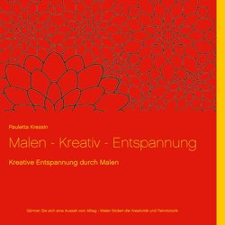 Malen – Kreativ – Entspannung von Kressin,  Pauletta